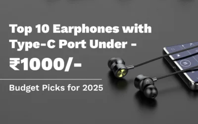 Top 10 Earphones with Type-C Port Under ₹1000 – Budget Picks for 2025