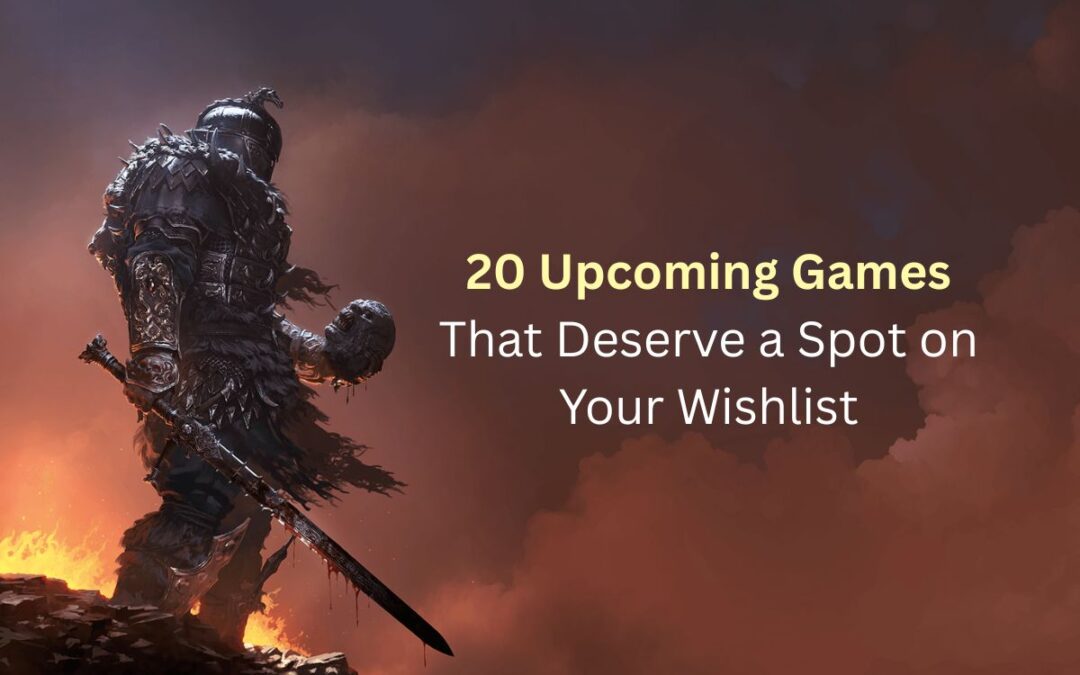 20 Upcoming Games That Deserve a Spot on Your Wishlist (2026 and Beyond)